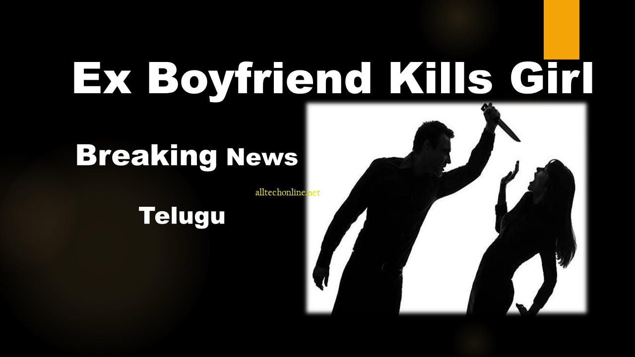 Breaking News Ex boyfriend Kills Girl